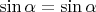 $\sin\alpha=\sin\alpha$