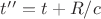 $t&rsquo;&rsquo;=t+R/c$