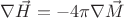 $\nabla\vec{H} = -4\pi\nabla\vec{M}$