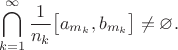 $$\bigcap_{k=1}^{\infty}\frac{1}{n_k}\bigl[a_{m_k},b_{m_k}\bigr]\ne\varnothing.$$