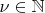 $\nu\in\mathbb{N}$