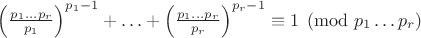 $\left( \frac{p_1\ldots p_r}{p_1} \right)^{p_1-1}+\ldots +\left( \frac{p_1\ldots p_r}{p_r} \right)^{p_r-1} \equiv 1 \pmod {p_1\ldots p_r}$