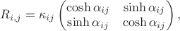 $R_{i,j}=\kappa_{ij}\left(\begin{matrix}
\cosh\alpha_{ij} & \sinh\alpha_{ij}\\
 \sinh\alpha_{ij} & \cosh\alpha_{ij} 
\end{matrix}\right),$