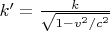 $k' = \tfrac{k}{\sqrt{1-v^2/c^2}}$