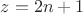 $z=2n+1$