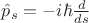$\hat{p}_s=-i\hbar \frac{d}{ds}$