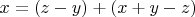 $x = (z-y) + (x + y-z)$
