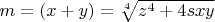 $m=\left(x+y\right)=\sqrt[{4}]{z^{4} +4sxy} $