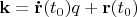 $\mathbf{k} = \mathbf{\dot{r}}(t_0)q + \mathbf{r}(t_0)$