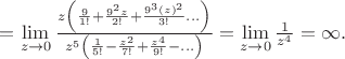 $=\lim\limits_{z\rightarrow 0}\frac{z\left(\frac{9}{1!} + \frac{9^2 z}{2!} + \frac{9^3(z)^2 }{3!} ... \right)}{z^5 \left(\frac{1 }{5!}-\frac{z^2 }{7!}+\frac{z^4}{9!}-...\right)}=\lim\limits_{z\rightarrow 0}\frac{1}{z^4 }=\infty.$