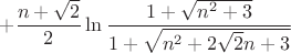 $$+\frac{n+\sqrt{2}}{2}\ln\frac{1+\sqrt{n^2+3}}{1+\sqrt{n^2+2\sqrt{2}n+3}}$