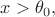 $x>\theta _0,$