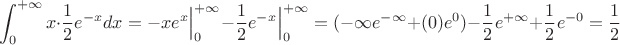 $$
\int_0^{+\infty}x \cdot \dfrac{1}{2}e^{-x}dx=
-xe^{x}\Big|_{0}^{+\infty}-\dfrac{1}{2}e^{-x}\Big|_{0}^{+\infty}=
(-\infty e^{-\infty}+(0)e^{0})-\dfrac{1}{2}e^{+\infty}+\dfrac{1}{2}e^{-0}=\dfrac{1}{2}
$$
