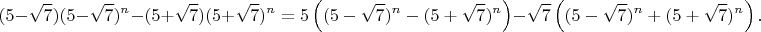 $$(5-\sqrt7)(5-\sqrt7)^n-(5+\sqrt7)(5+\sqrt7)^n=5\left((5-\sqrt7)^n-(5+\sqrt7)^n\right)-\sqrt7\left((5-\sqrt7)^n+(5+\sqrt7)^n\right).$$