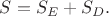$S=S_E+S_D.$