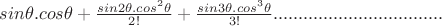 $sin\theta.cos\theta+\frac{sin2\theta.cos^2\theta}{2!}+\frac{sin3\theta.cos^3\theta}{3!}..................................$