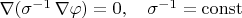 $\nabla(\sigma^{-1}\,\nabla\varphi)=0,\quad\sigma^{-1}=\mathrm{const}$