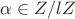 $\alpha \in Z/lZ$