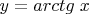 \[y = arctg\;x\]