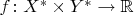 $f\colon X^*\times Y^*\to\mathbb{R}$