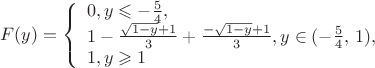 $$F(y)=\left\{ \begin{array}{l} 0,   y \leqslant {- \frac 5 4},\\ 
1- \frac {\sqrt{1- y}+1} 3 + \frac {- \sqrt{1- y}+1} 3,  y \in (- \frac 5 4,\,1),\\ 1,  y \geqslant 1
\end{array} \right. $