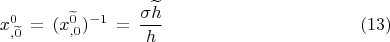 $$x^{0}_{,\widetilde 0} \,=\,(x^{\widetilde 0}_{,0})^{-1}\,=\,\dfrac{\sigma \widetilde h}{h} \eqno (13)$$