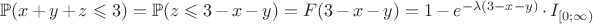 $\mathbb{P}(x+y+z\leqslant 3)=\mathbb{P}(z\leqslant 3-x-y)=F(3-x-y)=1-e^{-\lambda (3-x-y)}\cdot I_{[0;\infty)$