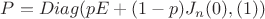 $P=Diag(pE+(1-p)J_n(0),(1))$