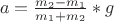 $\ a=\frac{m_2-m_1}{m_1+m_2}*g$