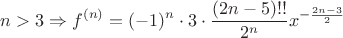 \[
n > 3 \Rightarrow f^{(n)}  = ( - 1)^n  \cdot 3 \cdot \frac{{(2n - 5)!!}}{{2^n }}x^{ - \frac{{2n - 3}}{2}} 
\]