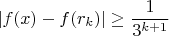 \[
\left| {f(x) - f(r_k )} \right| \ge \frac{1}{{3^{k + 1} }}\]