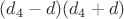 $(d_4-d)(d_4+d)$