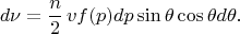$$
d\nu=\frac{n}{2}\,vf(p)dp\sin\theta\cos\theta d\theta.
$$