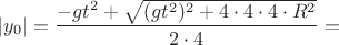 $$|y_0| = \frac{-gt^2 + \sqrt{(gt^2)^2 + 4 \cdot 4 \cdot 4 \cdot R^2}}{2 \cdot 4}= $$