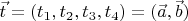 $\vec t=(t_1,t_2,t_3,t_4)=(\vec a, \vec b)$