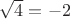 $\sqrt{4}= -2$