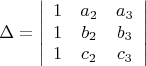 $$
\Delta=
\left|\begin{array}{ccc}
1&{a_{2}}&{a_{3}}\\
1&{b_{2}}&{b_{3}}\\
1&{c_{2}}&{c_{3}}
\end{array}\right|
$$