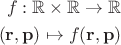 \begin{equation*}\begin{split}f: \mathbb R \times \mathbb R \to \mathbb R \\
(\mathbf r, \mathbf p) \mapsto f(\mathbf r, \mathbf p)\end{split}\end{equation*}