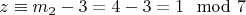 $z\equiv m_2 - 3 = 4 -3 = 1\mod 7 $