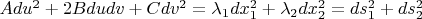 $Adu^2+2Bdudv+Cdv^2=\lambda_1 dx_1^2+\lambda_2 dx_2^2=ds_1^2+ds_2^2 $