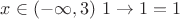 $x \in (-\infty, 3) $ $1 \to 1 = 1 $