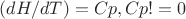 $(dH/dT) = Cp, Cp !=0$ $(dH/dT) = Cp, Cp !=0$
