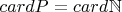 $cardP = card\mathbb_{N}$