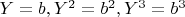 $Y=b, Y^2=b^2, Y^3=b^3$