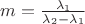 $m = \frac{\lambda_1}{\lambda_2 - \lambda_1}$