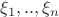 \xi_1,..,\xi_n