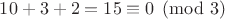 $ 10+3+2=15\equiv 0 \pmod 3 $