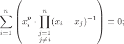 $$\sum\limits_{i=1}^n \left( x_i^p \cdot \prod\limits_{\substack{j=1 \\ j\neq i}}^n (x_i-x_j)^{-1} \right) \equiv 0;$$