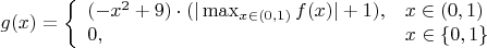 $$g(x)=\left\{ \begin{array}{ll}
(-x^{2}+9)\cdot (| \max_{x \in (0, 1)}f(x)|+1), & x \in (0, 1) \\
0, & x\in \{0, 1 \}\\
\end{array} \right. $$