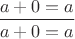 $\dfrac {a+0=a}{a+0=a}$